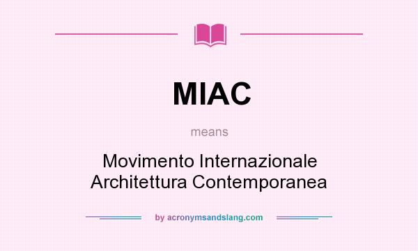 What does MIAC mean? It stands for Movimento Internazionale Architettura Contemporanea