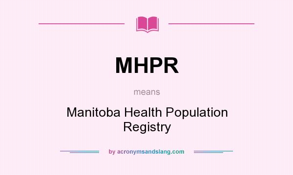 What does MHPR mean? It stands for Manitoba Health Population Registry