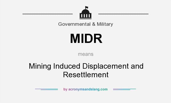 What does MIDR mean? It stands for Mining Induced Displacement and Resettlement