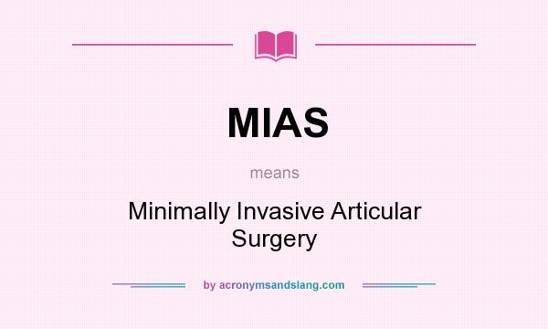 What does MIAS mean? It stands for Minimally Invasive Articular Surgery