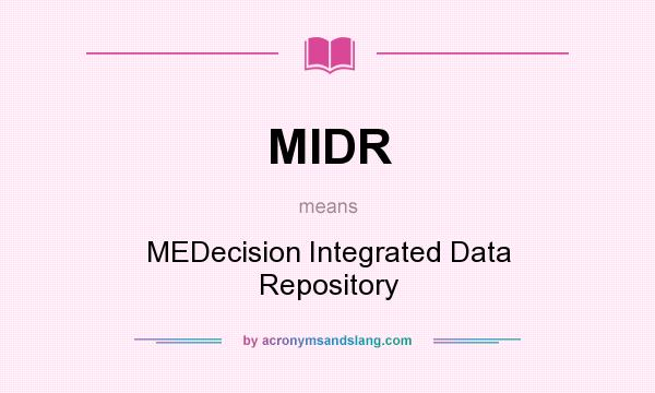 What does MIDR mean? It stands for MEDecision Integrated Data Repository