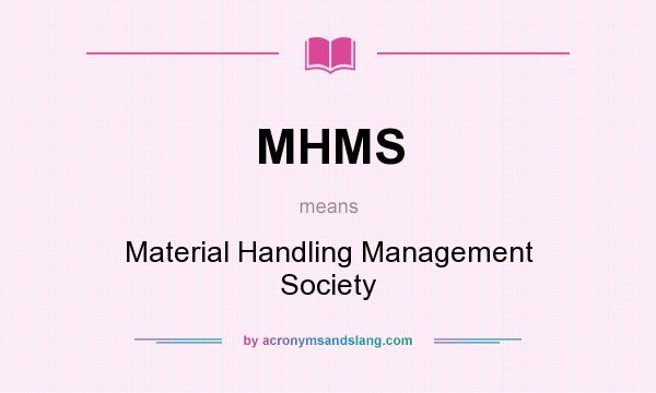 What does MHMS mean? It stands for Material Handling Management Society