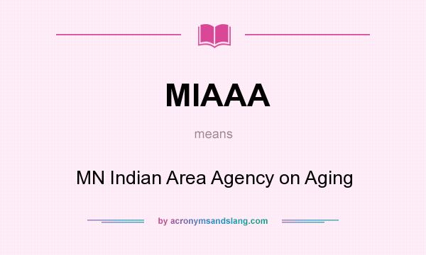 What does MIAAA mean? It stands for MN Indian Area Agency on Aging