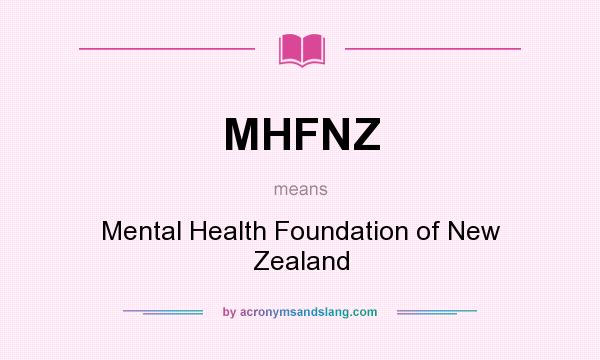 What does MHFNZ mean? It stands for Mental Health Foundation of New Zealand