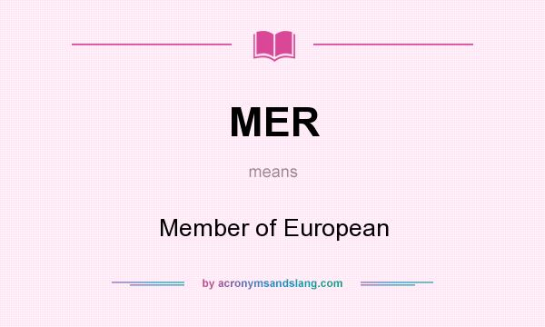 What does MER mean? It stands for Member of European