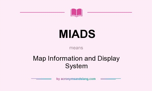 What does MIADS mean? It stands for Map Information and Display System
