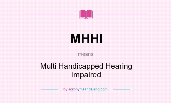 What does MHHI mean? It stands for Multi Handicapped Hearing Impaired