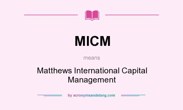 What does MICM mean? It stands for Matthews International Capital Management