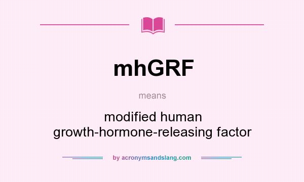 What does mhGRF mean? It stands for modified human growth-hormone-releasing factor