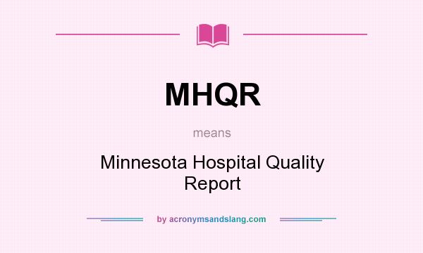 What does MHQR mean? It stands for Minnesota Hospital Quality Report