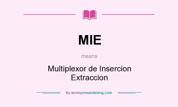 What does MIE mean? It stands for Multiplexor de Insercion Extraccion