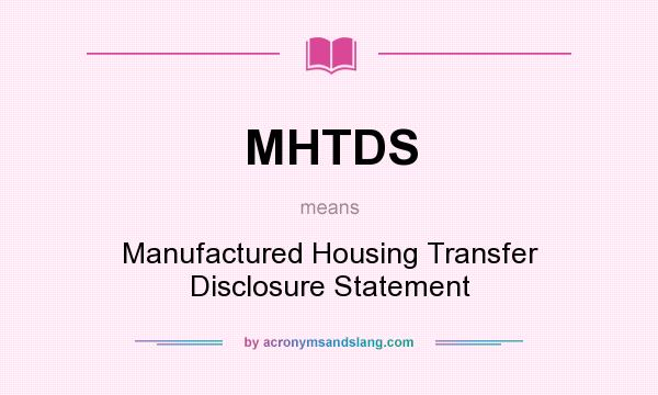 What does MHTDS mean? It stands for Manufactured Housing Transfer Disclosure Statement