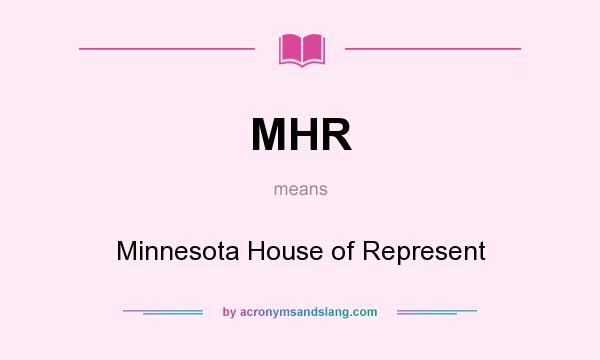 What does MHR mean? It stands for Minnesota House of Represent