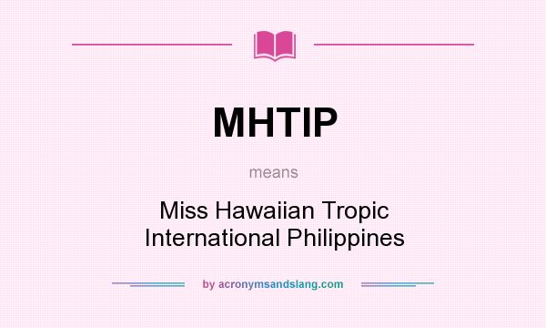 What does MHTIP mean? It stands for Miss Hawaiian Tropic International Philippines