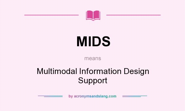 What does MIDS mean? It stands for Multimodal Information Design Support