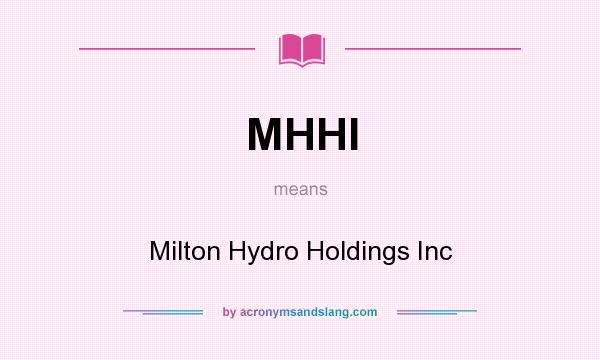 What does MHHI mean? It stands for Milton Hydro Holdings Inc