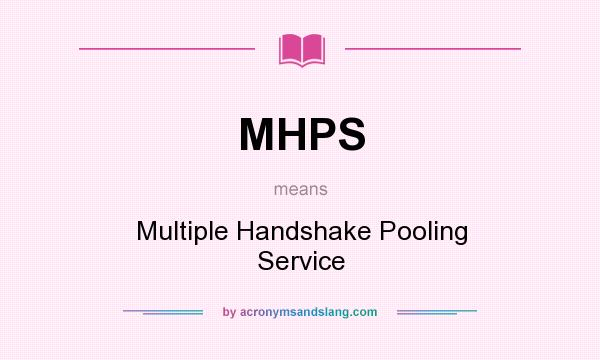 What does MHPS mean? It stands for Multiple Handshake Pooling Service