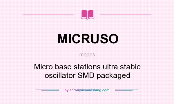 What does MICRUSO mean? It stands for Micro base stations ultra stable oscillator SMD packaged