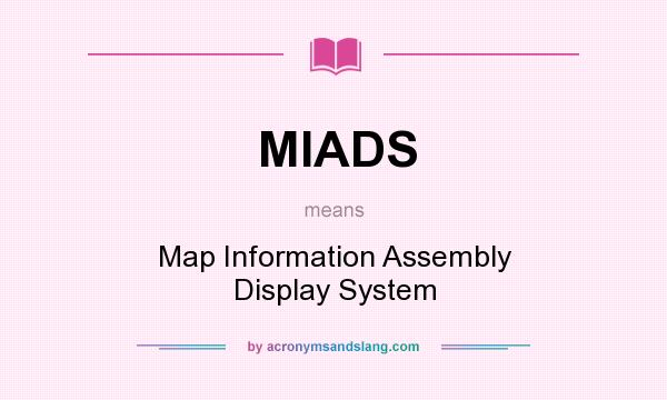 What does MIADS mean? It stands for Map Information Assembly Display System