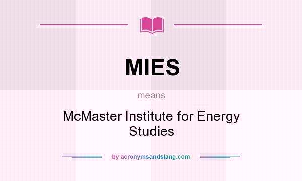 What does MIES mean? It stands for McMaster Institute for Energy Studies