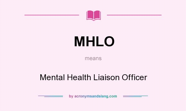 What does MHLO mean? It stands for Mental Health Liaison Officer