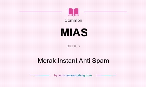 What does MIAS mean? It stands for Merak Instant Anti Spam