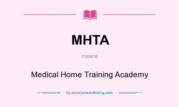 What does MHTA mean? It stands for Medical Home Training Academy