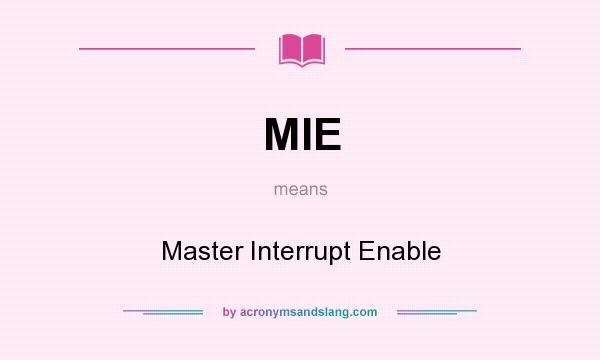 What does MIE mean? It stands for Master Interrupt Enable