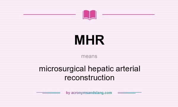 What does MHR mean? It stands for microsurgical hepatic arterial reconstruction