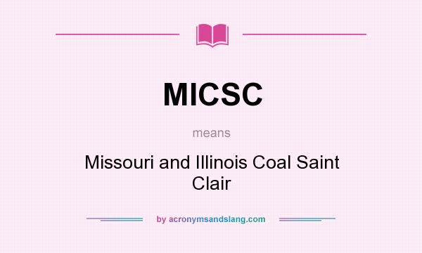 What does MICSC mean? It stands for Missouri and Illinois Coal Saint Clair