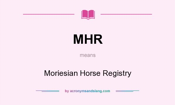 What does MHR mean? It stands for Moriesian Horse Registry