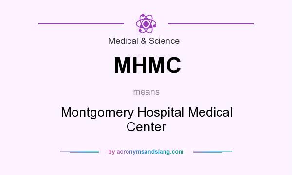 What does MHMC mean? It stands for Montgomery Hospital Medical Center