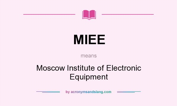 What does MIEE mean? It stands for Moscow Institute of Electronic Equipment