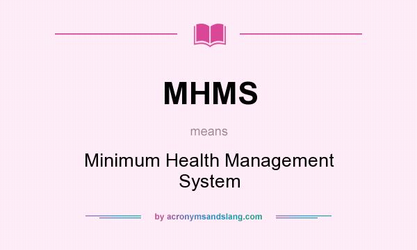 What does MHMS mean? It stands for Minimum Health Management System
