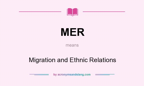 What does MER mean? It stands for Migration and Ethnic Relations