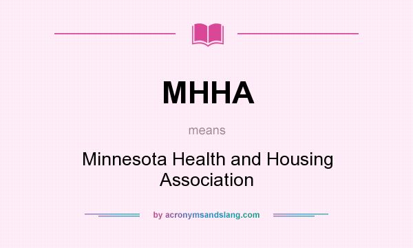 What does MHHA mean? It stands for Minnesota Health and Housing Association
