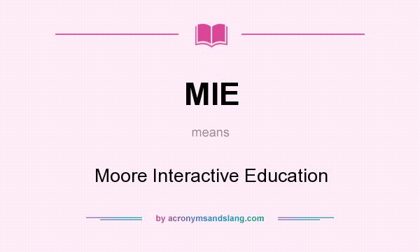 What does MIE mean? It stands for Moore Interactive Education