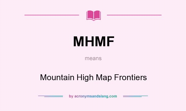 What does MHMF mean? It stands for Mountain High Map Frontiers