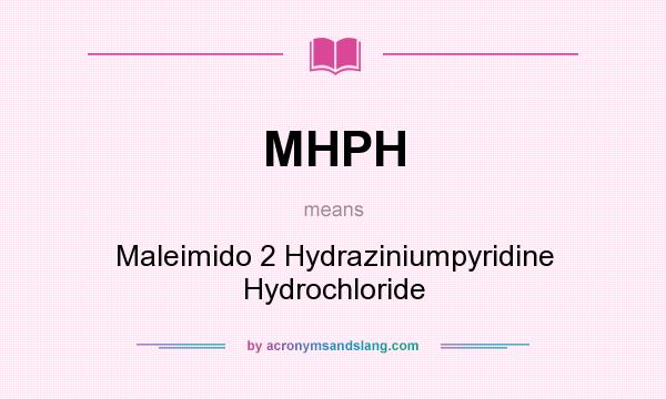 What does MHPH mean? It stands for Maleimido 2 Hydraziniumpyridine Hydrochloride