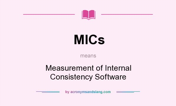 What does MICs mean? It stands for Measurement of Internal Consistency Software