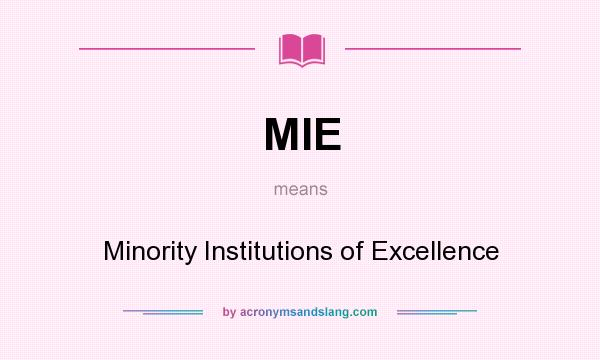 What does MIE mean? It stands for Minority Institutions of Excellence