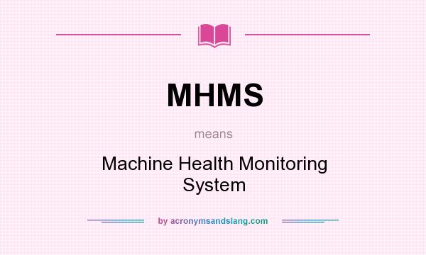 What does MHMS mean? It stands for Machine Health Monitoring System