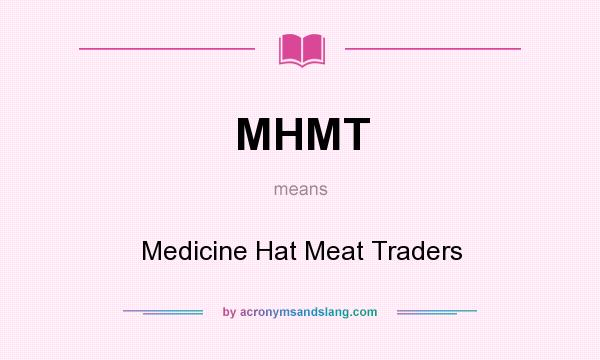 What does MHMT mean? It stands for Medicine Hat Meat Traders