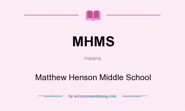 What does MHMS mean? It stands for Matthew Henson Middle School