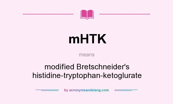 What does mHTK mean? It stands for modified Bretschneider`s histidine-tryptophan-ketoglurate