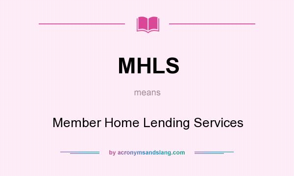What does MHLS mean? It stands for Member Home Lending Services