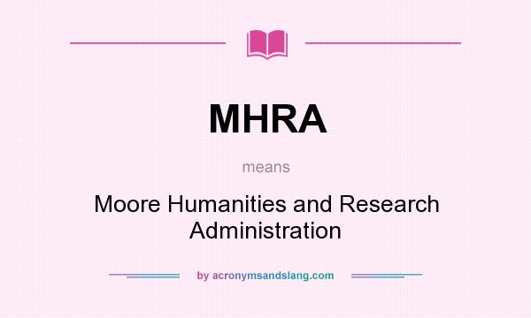 What does MHRA mean? It stands for Moore Humanities and Research Administration