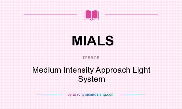 What does MIALS mean? It stands for Medium Intensity Approach Light System