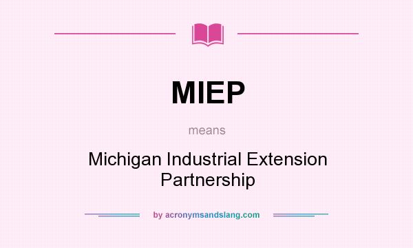 What does MIEP mean? It stands for Michigan Industrial Extension Partnership