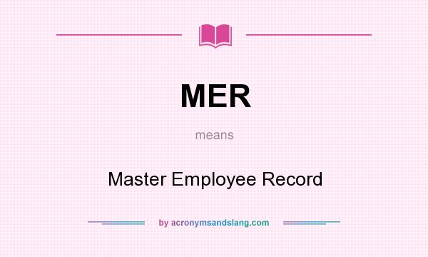 What does MER mean? It stands for Master Employee Record